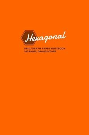 Cover of Hexagonal Grid/Graph Paper Notebook, 160 Pages, Orange Cover