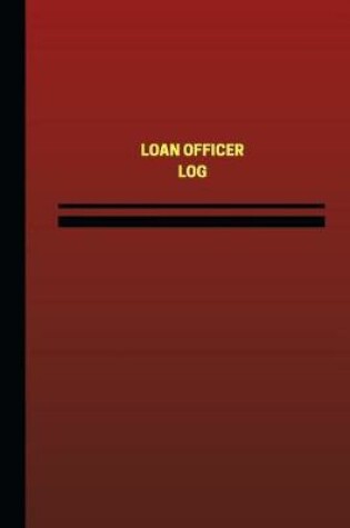 Cover of Loan Officer Log (Logbook, Journal - 124 pages, 6 x 9 inches)