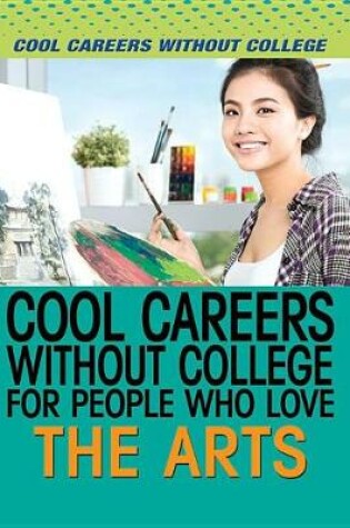 Cover of Cool Careers Without College for People Who Love the Arts