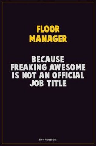 Cover of Floor Manager, Because Freaking Awesome Is Not An Official Job Title