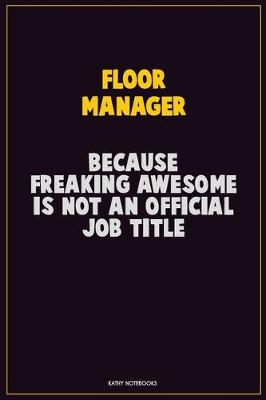 Book cover for Floor Manager, Because Freaking Awesome Is Not An Official Job Title