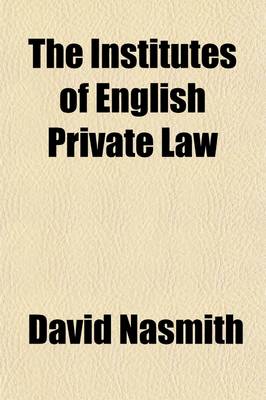 Book cover for The Institutes of English Private Law (Volume 1); Embracing an Outline of the Substantive Branch of the Law of Persons and Things