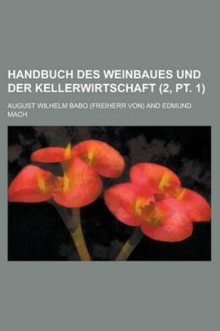 Cover of Handbuch Des Weinbaues Und Der Kellerwirtschaft (2, PT. 1 )