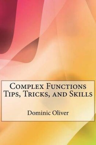 Cover of Complex Functions Tips, Tricks, and Skills