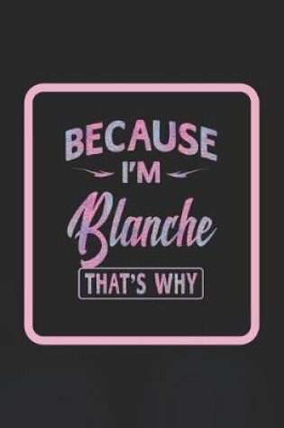 Cover of Because I'm Blanche That's Why