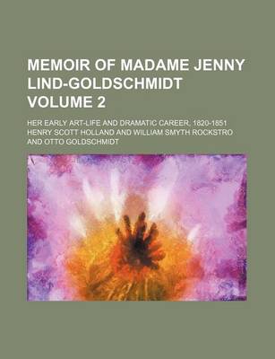 Book cover for Memoir of Madame Jenny Lind-Goldschmidt Volume 2; Her Early Art-Life and Dramatic Career, 1820-1851