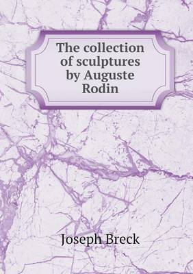 Book cover for The collection of sculptures by Auguste Rodin