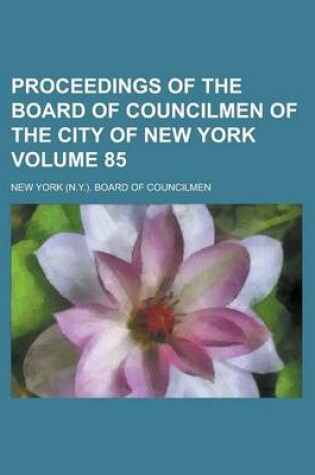 Cover of Proceedings of the Board of Councilmen of the City of New York Volume 85