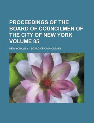 Book cover for Proceedings of the Board of Councilmen of the City of New York Volume 85