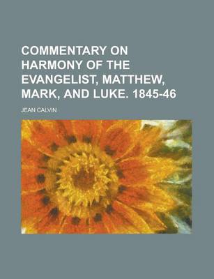Book cover for Commentary on Harmony of the Evangelist, Matthew, Mark, and Luke. 1845-46