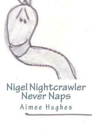 Cover of Nigel Nightcrawler Never Naps