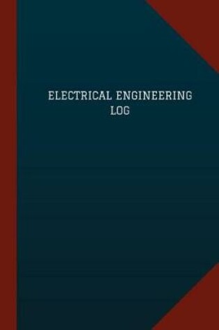 Cover of Electrical Engineering Log (Logbook, Journal - 124 pages, 6" x 9")