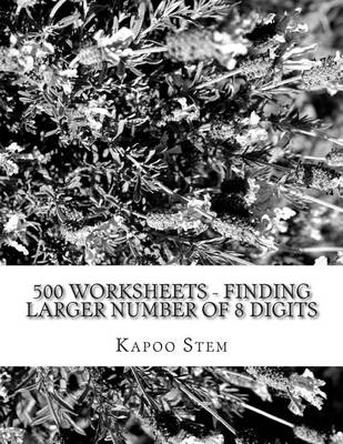 Book cover for 500 Worksheets - Finding Larger Number of 8 Digits