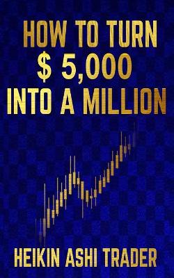 Book cover for How to Turn $ 5,000 into a Million