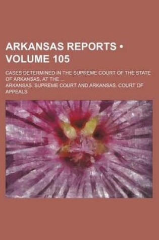 Cover of Arkansas Reports (Volume 105); Cases Determined in the Supreme Court of the State of Arkansas, at the