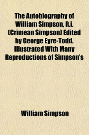 Cover of The Autobiography of William Simpson, R.I. (Crimean Simpson) Edited by George Eyre-Todd. Illustrated with Many Reproductions of Simpson's