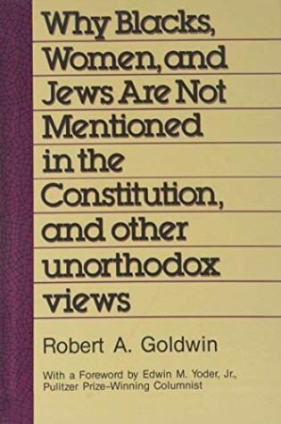 Cover of Why Blacks, Women and Jews are Not Mentioned in the Constitution and Other Unorthodox Views