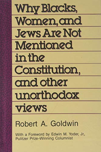 Book cover for Why Blacks, Women and Jews are Not Mentioned in the Constitution and Other Unorthodox Views