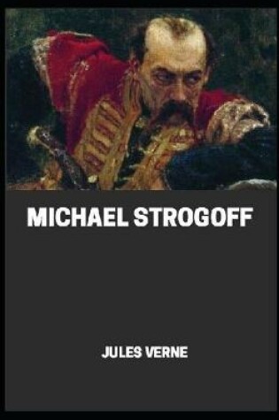 Cover of Michael Strogoff Or, The Courier of the Czar[Annotetd]