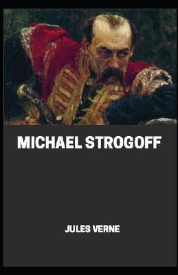 Book cover for Michael Strogoff Or, The Courier of the Czar[Annotetd]