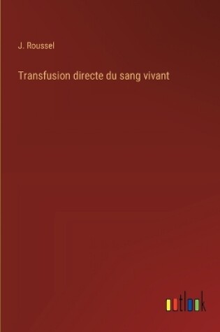 Cover of Transfusion directe du sang vivant