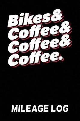 Book cover for Bikes & Coffee & Coffee & Coffee Mileage Log