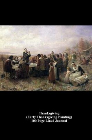 Cover of Thanksgiving (Early Thanksgiving Painting) 100 Page Lined Journal