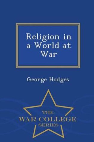 Cover of Religion in a World at War - War College Series