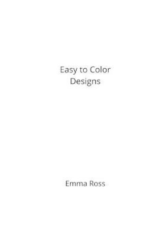 Cover of Easy to Color Designs