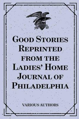 Book cover for Good Stories Reprinted from the Ladies' Home Journal of Philadelphia