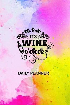 Book cover for Oh Look It's Wine O'Clock Daily Planner