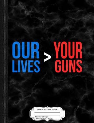 Book cover for Our Lives Are Greater Than Your Guns Composition Notebook