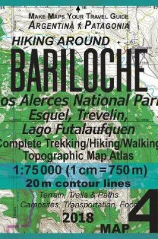 Cover of Hiking Around Bariloche Map 4 Los Alerces National Park, Esquel, Trevelin, Lago Futalaufquen Complete Trekking/Hiking/Walking Topographic Map Atlas Argentina Patagonia 1
