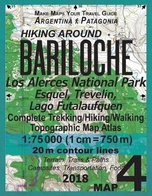 Book cover for Hiking Around Bariloche Map 4 Los Alerces National Park, Esquel, Trevelin, Lago Futalaufquen Complete Trekking/Hiking/Walking Topographic Map Atlas Argentina Patagonia 1