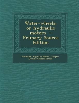 Book cover for Water-Wheels, or Hydraulic Motors - Primary Source Edition