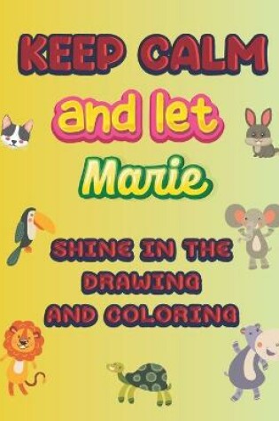 Cover of keep calm and let Marie shine in the drawing and coloring