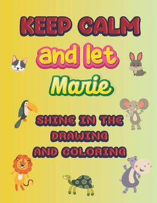 Book cover for keep calm and let Marie shine in the drawing and coloring