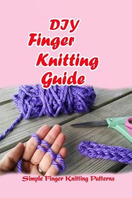 Book cover for DIY Finger Knitting Guide