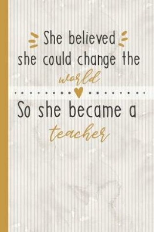 Cover of She Believed She Could Change The World So She Became A Teacher