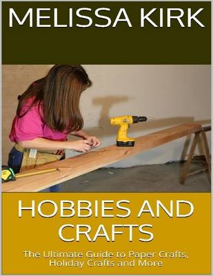 Book cover for Hobbies and Crafts: The Ultimate Guide to Paper Crafts, Holiday Crafts and More