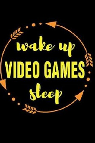 Cover of Wake Up Video Games Sleep Gift Notebook for Online Pro Gamers