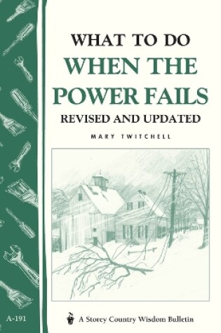 Cover of What to Do When the Power Fails: Storey's Country Wisdom Bulletin  A.191