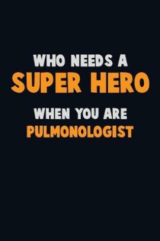 Cover of Who Need A SUPER HERO, When You Are Pulmonologist