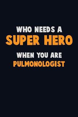 Book cover for Who Need A SUPER HERO, When You Are Pulmonologist