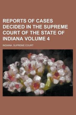 Cover of Reports of Cases Decided in the Supreme Court of the State of Indiana Volume 4