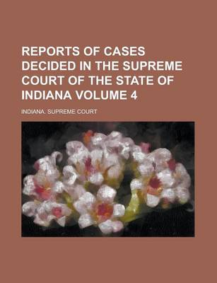 Book cover for Reports of Cases Decided in the Supreme Court of the State of Indiana Volume 4