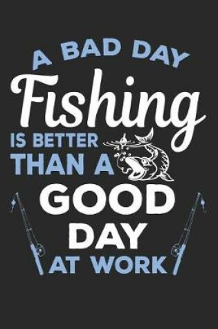 Cover of A Bad Day Fishing Is Better Than a Good Day at Work