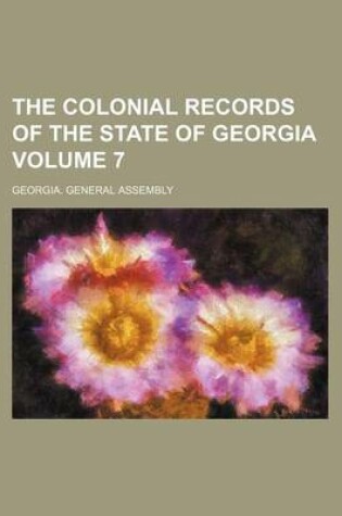 Cover of The Colonial Records of the State of Georgia Volume 7