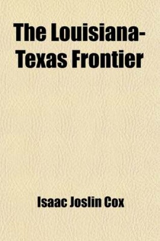 Cover of The Louisiana-Texas Frontier (Volume 1); The Franco-Spanish Ra(c)Gime