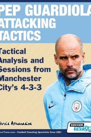 Cover of Pep Guardiola Attacking Tactics - Tactical Analysis and Sessions from Manchester City's 4-3-3